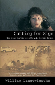 Title: Cutting for Sign: One Man's Journey Along the U.S.-Mexican Border, Author: William Langewiesche