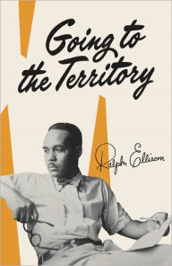 Title: Going to the Territory, Author: Ralph Ellison