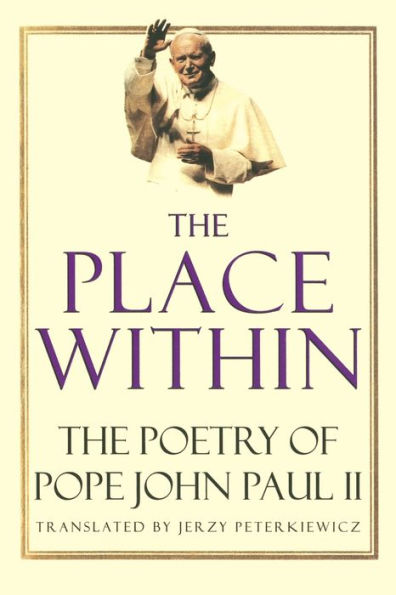 The Place Within: The Poetry of Pope John Paul II