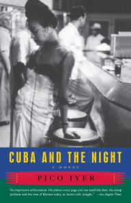 Title: Cuba and the Night: A Novel, Author: Pico Iyer