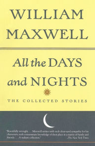 Title: All the Days and Nights: The Collected Stories, Author: William Maxwell
