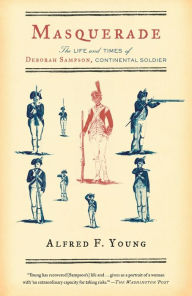 Title: Masquerade: The Life and Times of Deborah Sampson, Continental Soldier, Author: Alfred F. Young
