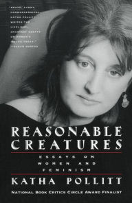 Title: Reasonable Creatures: Essays on Women and Feminism, Author: Katha Pollitt