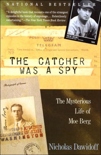 The Catcher Was a Spy: Mysterious Life of Moe Berg