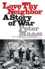 Title: Love Thy Neighbor: A Story of War, Author: Peter Maass