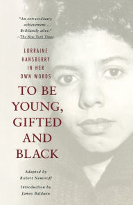 Title: To Be Young, Gifted, and Black: Lorraine Hansberry in Her Own Words, Author: Lorraine Hansberry