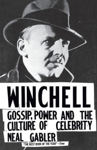 Title: Winchell: Gossip, Power, and the Culture of Celebrity, Author: Neal Gabler