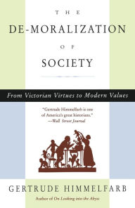 Title: The De-moralization Of Society: From Victorian Virtues to Modern Values, Author: Gertrude Himmelfarb