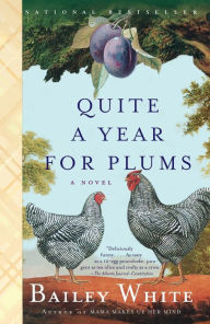 Title: Quite a Year for Plums: A Novel, Author: Bailey White