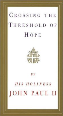 Title: Crossing the Threshold of Hope, Author: Pope John Paul II