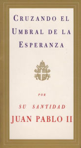 Title: Cruzando el umbral de la esperanza (Crossing the Threshold of Hope), Author: Pope John Paul II