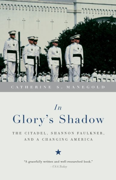 Glory's Shadow: The Citadel, Shannon Faulkner, and a Changing America