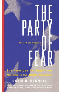 Title: The Party of Fear: From Nativist Movements to the New Right in American History, Author: David H. Bennett