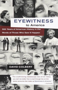Title: Eyewitness to America: 500 Years of American History in the Words of Those Who Saw It Happen, Author: David Colbert