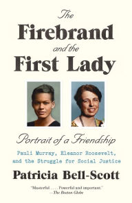 Title: The Firebrand and the First Lady: Portrait of a Friendship: Pauli Murray, Eleanor Roosevelt, and the Struggle for Social Justice, Author: Patricia Bell-Scott