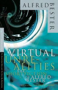 Title: Virtual Unrealities: The Short Fiction of Alfred Bester, Author: Alfred Bester