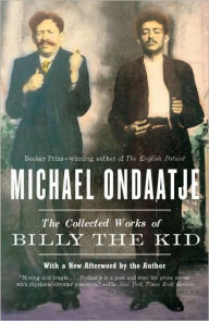 Title: The Collected Works of Billy the Kid, Author: Michael Ondaatje