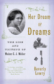 Title: Her Dream of Dreams: The Rise and Triumph of Madam C. J. Walker, Author: Beverly Lowry