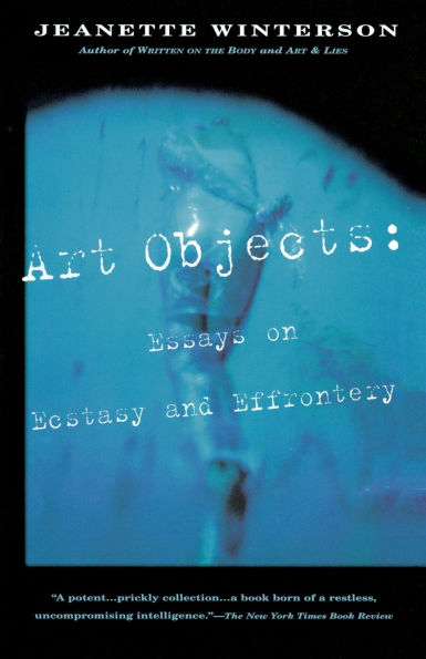 Art Objects: Essays on Ecstasy and Effrontery