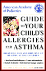 American Academy of Pediatrics Guide to Your Child's Asthma and Allergies: Breathing Easy and Bringing up Healthy, Active Children