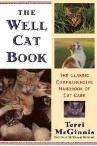 Title: The Well Cat Book: The Classic Comprehensive Handbook of Cat Care, Author: Terri McGinnis D.V.M.