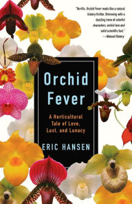 Title: Orchid Fever: A Horticultural Tale of Love, Lust, and Lunacy, Author: Eric Hansen