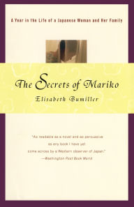 Title: The Secrets of Mariko: A Year in the Life of a Japanese Woman and Her Family, Author: Elisabeth Bumiller