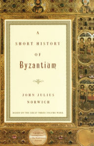 Title: A Short History of Byzantium, Author: John Julius Norwich