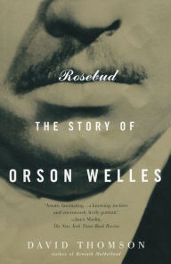Title: Rosebud: The Story of Orson Welles, Author: David Thomson