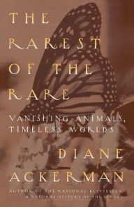 Title: The Rarest of the Rare: Vanishing Animals, Timeless Worlds, Author: Diane Ackerman