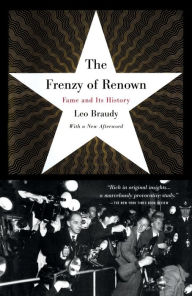 Title: The Frenzy of Renown: Fame and Its History, Author: Leo Braudy