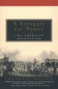 Title: A Struggle for Power: The American Revolution / Edition 1, Author: Theodore Draper