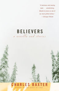 Title: Believers: A Novella and Stories, Author: Charles Baxter