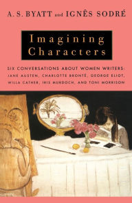 Title: Imagining Characters: Six Conversations about Women Writers, Author: A. S. Byatt