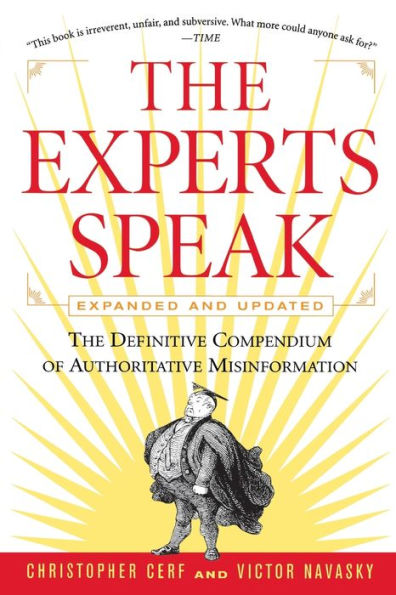 The Experts Speak: The Definitive Compendium of Authoritative Misinformation (Revised Edition)