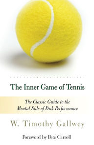 Title: The Inner Game of Tennis: The Classic Guide to the Mental Side of Peak Performance, Author: W. Timothy Gallwey