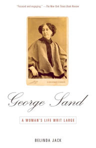 Title: George Sand: A Woman's Life Writ Large, Author: Belinda Jack