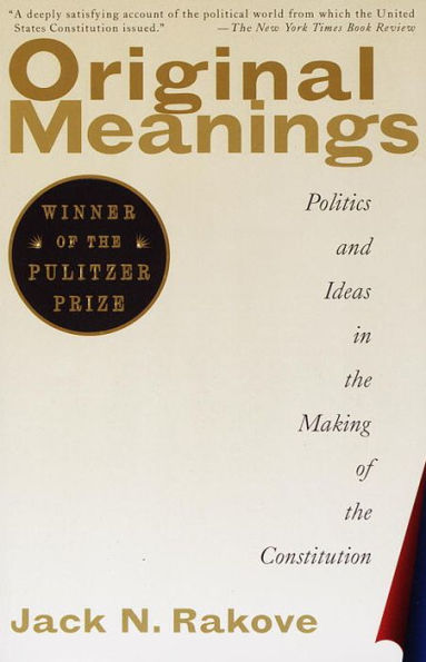 Original Meanings: Politics and Ideas the Making of Constitution (Pulitzer Prize Winner)