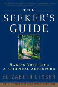 Title: The Seeker's Guide: Making Your Life a Spiritual Adventure, Author: Elizabeth Lesser
