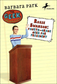 Title: Rosie Swanson: Fourth-Grade Geek for President (Geek Chronicles Series #2), Author: Barbara Park