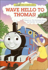 Title: Wave Hello to Thomas!: A Thomas the Tank Engine Lift-and-Peek-A-Board Book, Author: Rev. W. Awdry