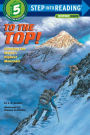 To the Top!: Climbing the World's Highest Mountain (Step into Reading Books Series: A Step 5 Book)