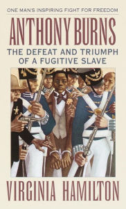 Title: Anthony Burns: The Defeat and Triumph of a Fugitive Slave, Author: Virginia Hamilton