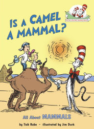 Title: Is a Camel a Mammal?: All About Mammals (Cat in the Hat's Learning Library Series), Author: Tish Rabe