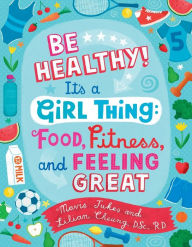 Title: Be Healthy! It's a Girl Thing: Food, Fitness, and Feeling Great, Author: Mavis Jukes