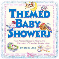 Title: Themed Baby Showers: Mother Goose to Noah's Ark: Hundreds of Creative Shower Ideas, Author: Becky Long