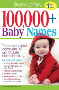 Title: 100,000 + Baby Names: The Most Complete Baby Name Book, Author: Bruce Lansky