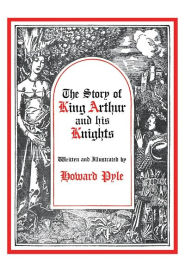 Title: The Story of King Arthur and His Knights, Author: Howard Pyle