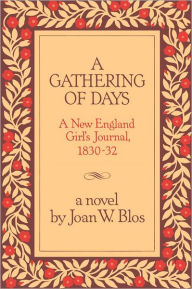 Title: A Gathering of Days: A New England Girl's Journal, 1830-1832, Author: Joan W. Blos