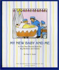 Title: My New Baby and Me: A First Year Record Book for Big Brothers and Big Sisters, Author: Metropolitan Museum of Art